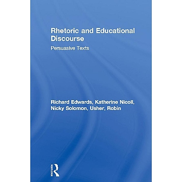 Rhetoric and Educational Discourse, Richard Edwards, Katherine Nicoll, Nicky Solomon, Robin Usher