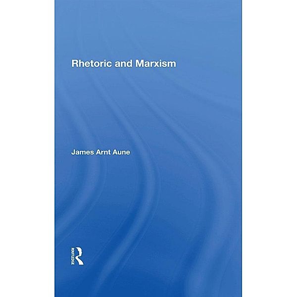Rhetoric And Marxism, James Aune