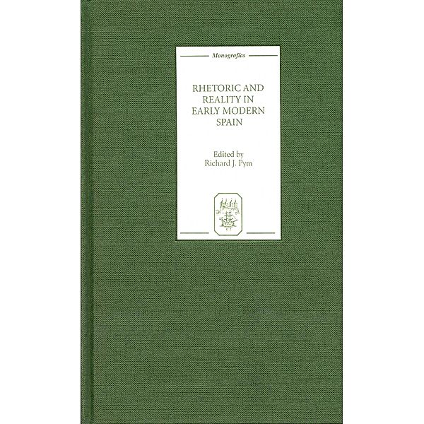 Rhetoric and Reality in Early Modern Spain / Monografías A Bd.227