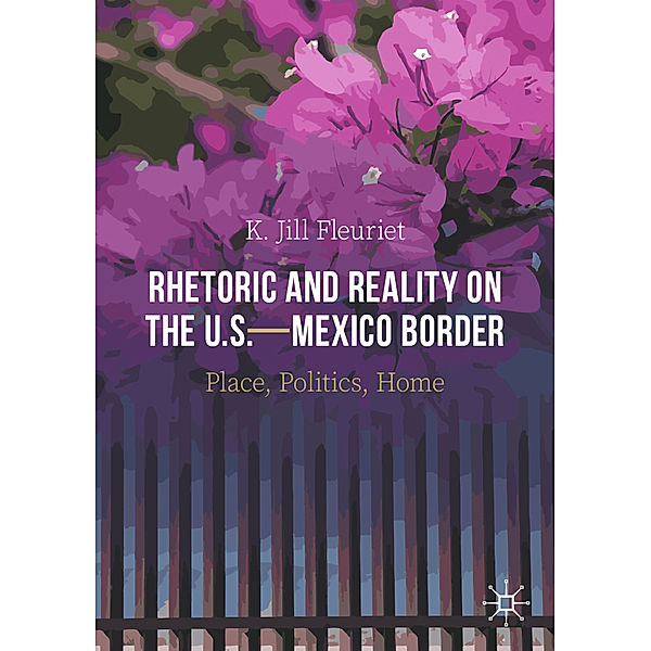 Rhetoric and Reality on the U.S.-Mexico Border, K. Jill Fleuriet