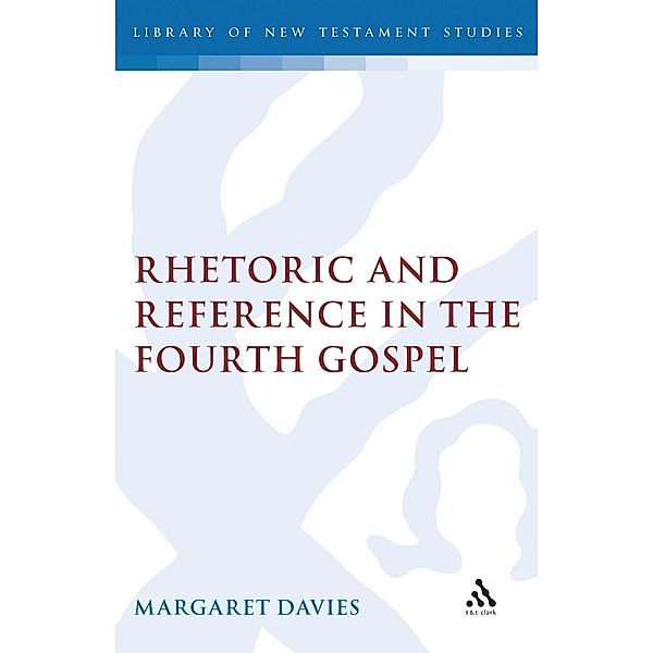 Rhetoric and Reference in the Fourth Gospel, Margaret Davies