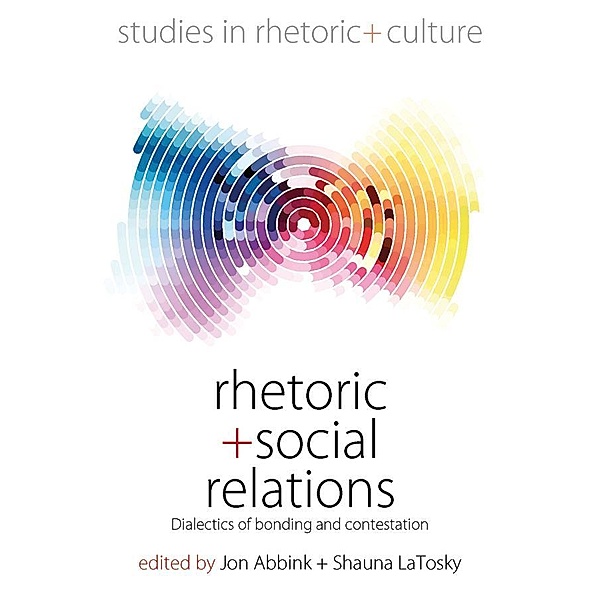 Rhetoric and Social Relations / Studies in Rhetoric and Culture Bd.8