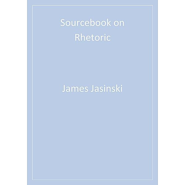 Rhetoric and Society series: Sourcebook on Rhetoric, James L. Jasinski