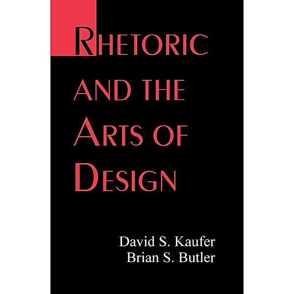 Rhetoric and the Arts of Design, David S. Kaufer, Brian S. Butler
