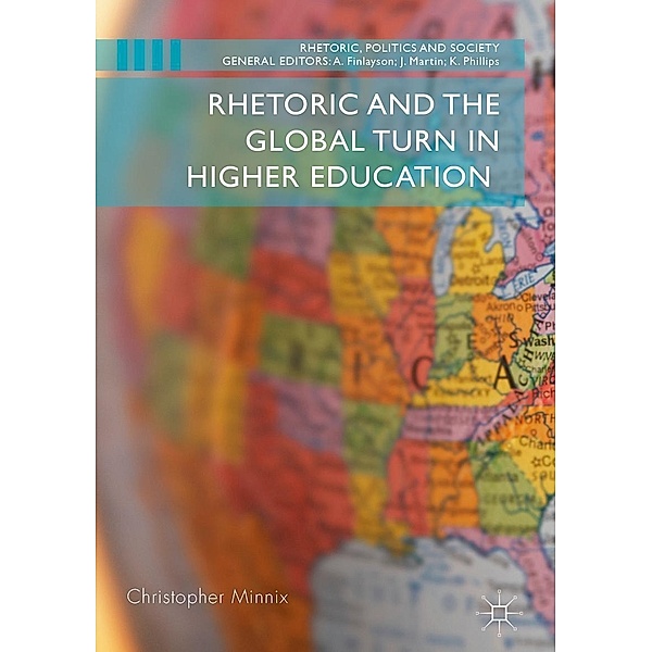 Rhetoric and the Global Turn in Higher Education / Rhetoric, Politics and Society, Christopher Minnix