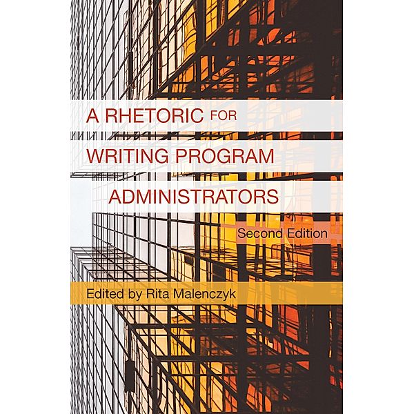 Rhetoric for Writing Program Administrators 2e, A / Writing Program Adminstration