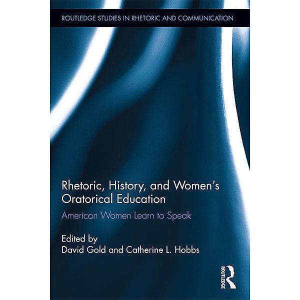 Rhetoric, History, and Women's Oratorical Education / Routledge Studies in Rhetoric and Communication
