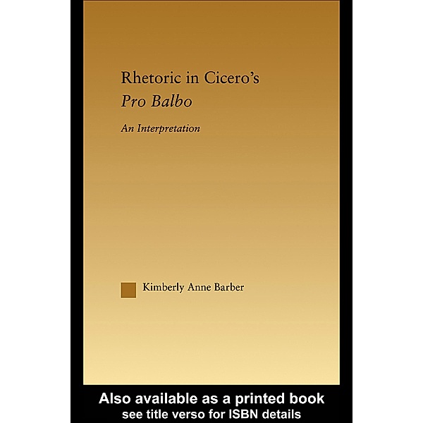 Rhetoric in Cicero's Pro Balbo, Kimberly A. Barber