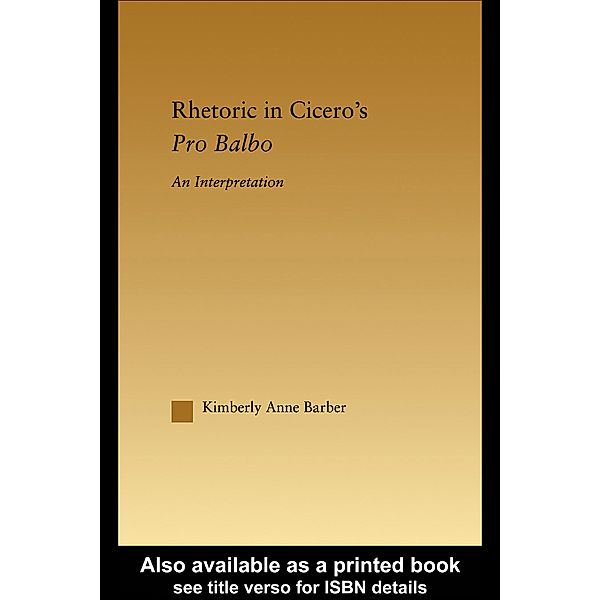 Rhetoric in Cicero's Pro Balbo, Kimberly A. Barber