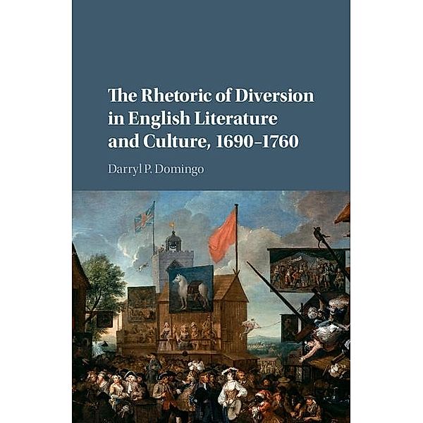 Rhetoric of Diversion in English Literature and Culture, 1690-1760, Darryl P. Domingo