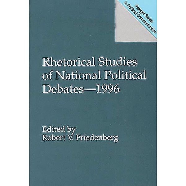 Rhetorical Studies of National Political Debates--1996, Robert V. Friedenberg
