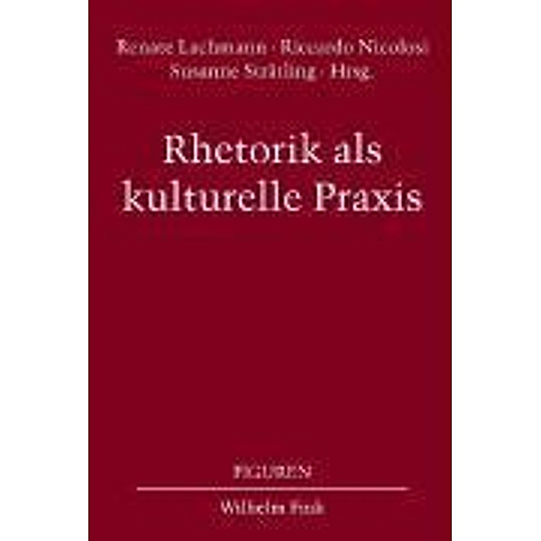 Rhetorik als kulturelle Praxis, Renate Lachmann, Riccardo Nicolosi, Susanne Strätling