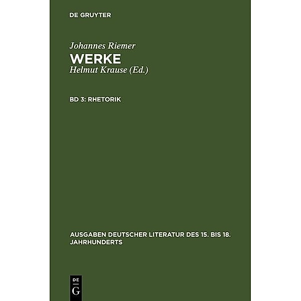 Rhetorik / Ausgaben deutscher Literatur des 15. bis 18. Jahrhunderts Bd.113, Johannes Riemer