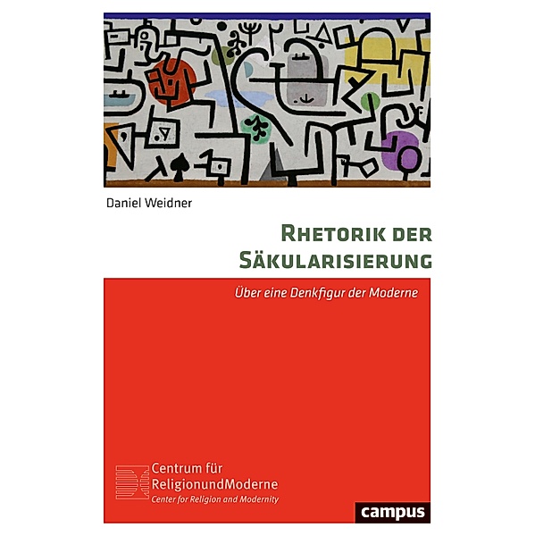 Rhetorik der Säkularisierung / Religion und Moderne Bd.30, Daniel Weidner