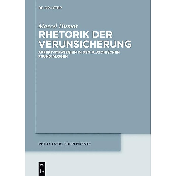 Rhetorik der Verunsicherung / Philologus. Supplemente / Philologus. Supplementary Volumes Bd.5, Marcel Humar