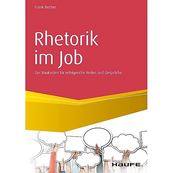 Rhetorik im Job / Haufe Fachbuch, Frank Becher