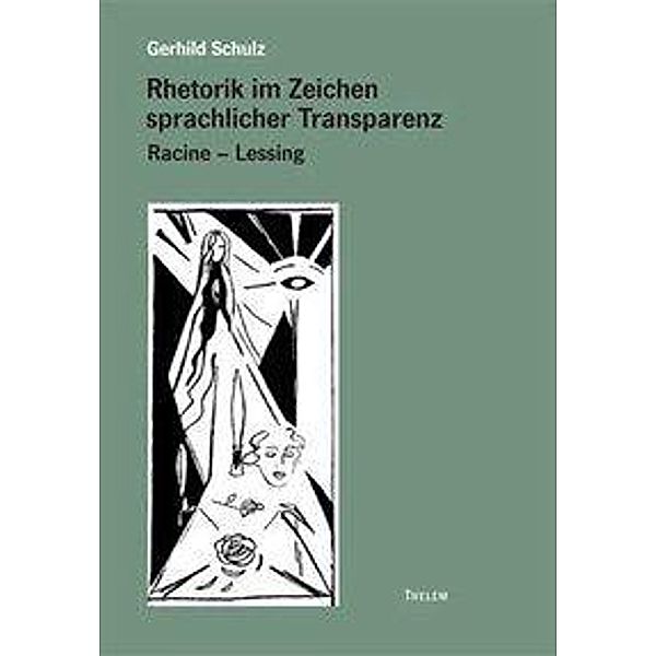 Rhetorik im Zeichen sprachlicher Transparenz, Racine - Lessing, Gerhild Schulz