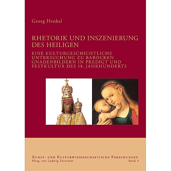 Rhetorik und Inszenierung des Heiligen / Kunst- und kulturwissenschaftliche Forschungen Bd.3, Georg Henkel