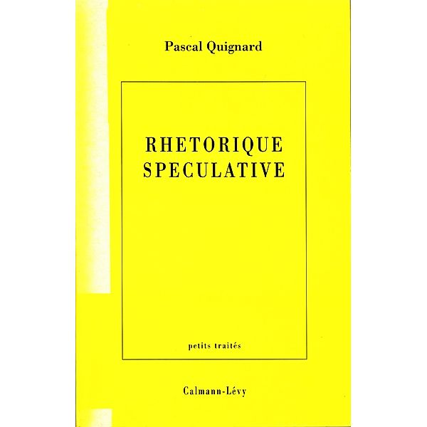 Rhétorique spéculative / Littérature Française, Pascal Quignard