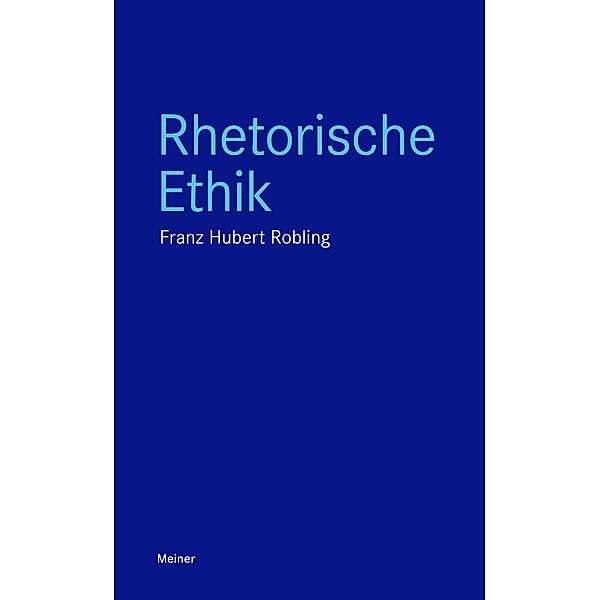 Rhetorische Ethik / Blaue Reihe, Franz-Hubert Robling