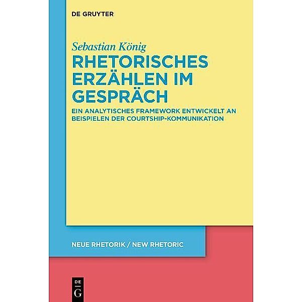 Rhetorisches Erzählen im Gespräch / neue rhetorik / new rhetoric Bd.37, Sebastian König