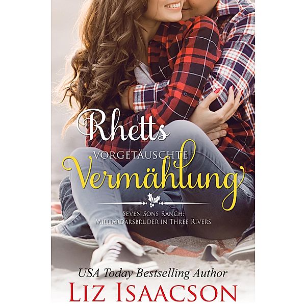 Rhetts vorgetäuschte Vermählung / Romanze auf der Seven Sons-Ranch Bd.1, Liz Isaacson