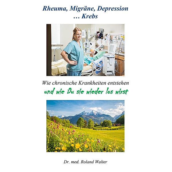 Rheuma, Migräne, Depression ... Krebs, Roland Walter