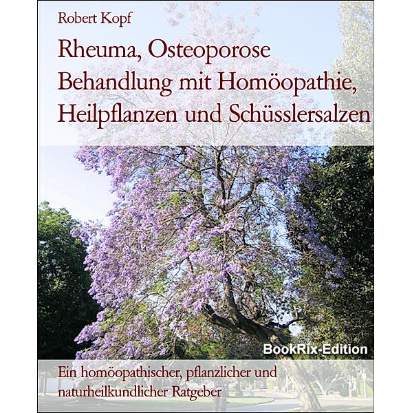 Rheuma, Osteoporose Behandlung mit Homöopathie, Heilpflanzen und Schüsslersalzen, Robert Kopf