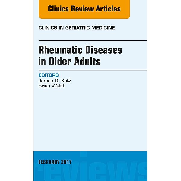 Rheumatic Diseases in Older Adults, An Issue of Clinics in Geriatric Medicine, James D. Katz, Brian Walitt