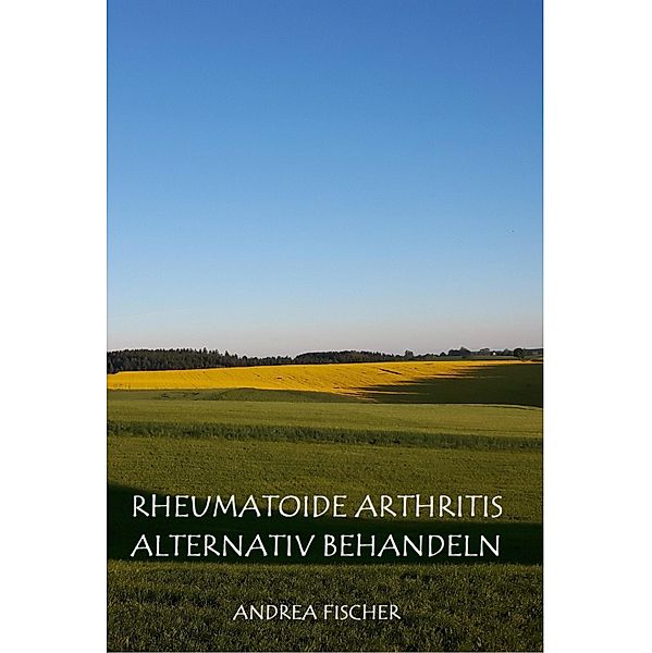Rheumatoide Arthritis alternativ behandeln, Andrea Fischer