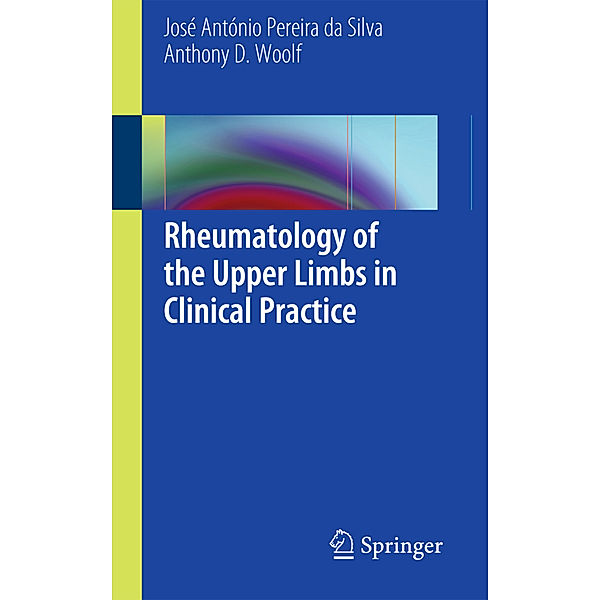 Rheumatology of the Upper Limbs in Clinical Practice, Jose Antonio Pereira da Silva, Anthony D. Woolf