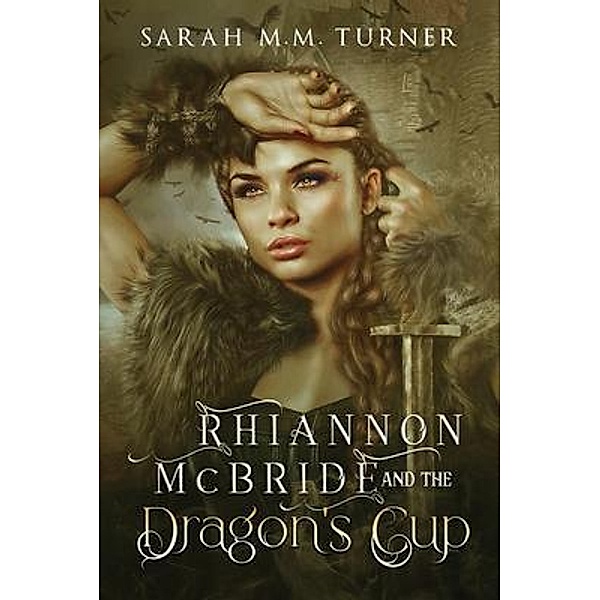 Rhiannon McBride and the Dragon's Cup / Rhiannon McBride Bd.1, Sarah M. M. Turner