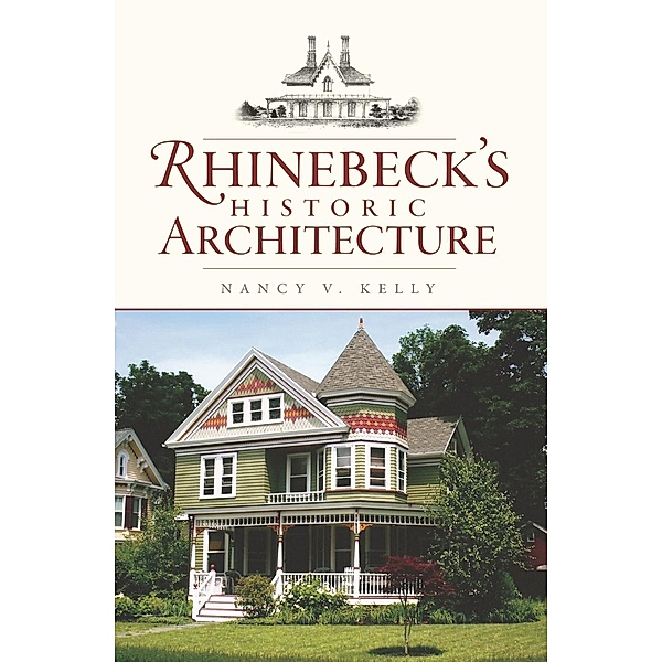 Rhinebeck's Historic Architecture, Nancy V. Kelly