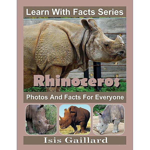 Rhinoceros Photos and Facts for Everyone (Learn With Facts Series, #29) / Learn With Facts Series, Isis Gaillard