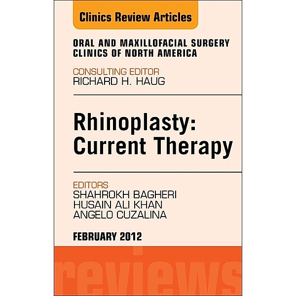 Rhinoplasty: Current Therapy, An Issue of Oral and Maxillofacial Surgery Clinics, Shahrokh C. Bagheri, Husain Ali Khan, Angela Cuzalina