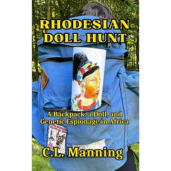 Rhodesian Doll Hunt: A Backpack, a Doll, and Genetic Espionage in Africa, C. L. Manning