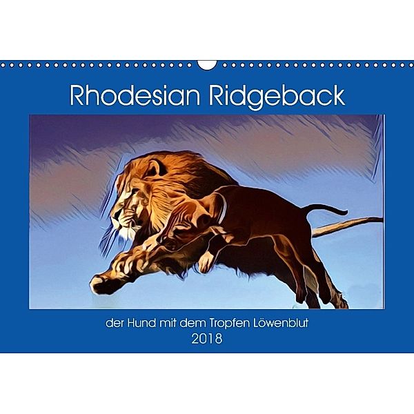 Rhodesian Ridgeback der Hund mit dem Tropfen Löwenblut (Wandkalender 2018 DIN A3 quer), Dagmar Behrens