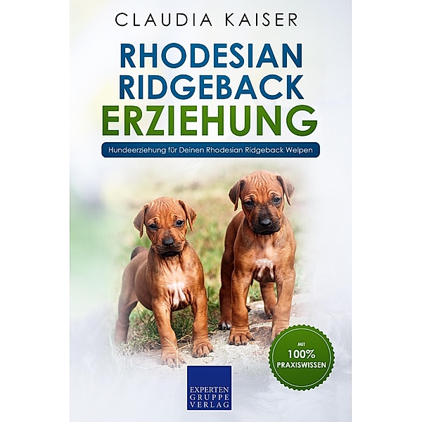 Rhodesian Ridgeback Erziehung - Hundeerziehung für Deinen Rhodesian Ridgeback Welpen / Rhodesian Ridgeback Erziehung Bd.1, Claudia Kaiser