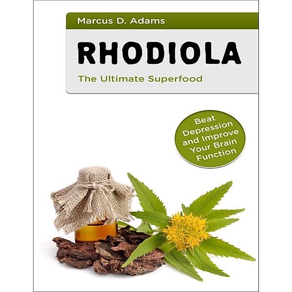Rhodiola the Ultimate Superfood, Marcus D. Adams