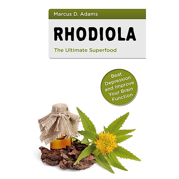Rhodiola - The Ultimate Superfood, Marcus D. Adams