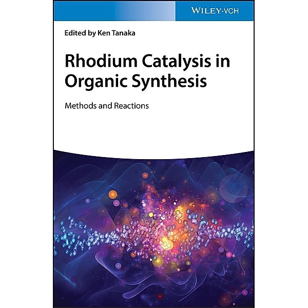 Rhodium Catalysis in Organic Synthesis, Ken Tanaka