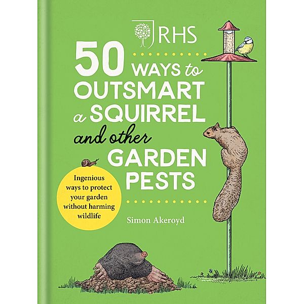 RHS 50 Ways to Outsmart a Squirrel & Other Garden Pests, Simon Akeroyd