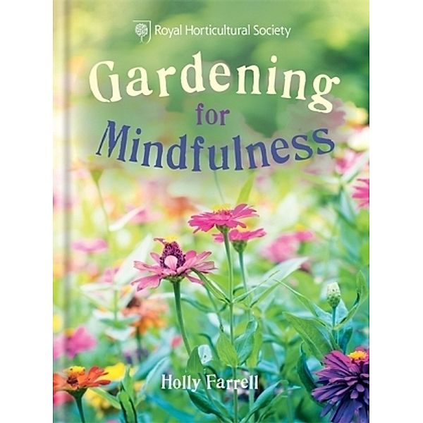 RHS Gardening for Mindfulness, Holly Farrell, The Royal Horticultural Society