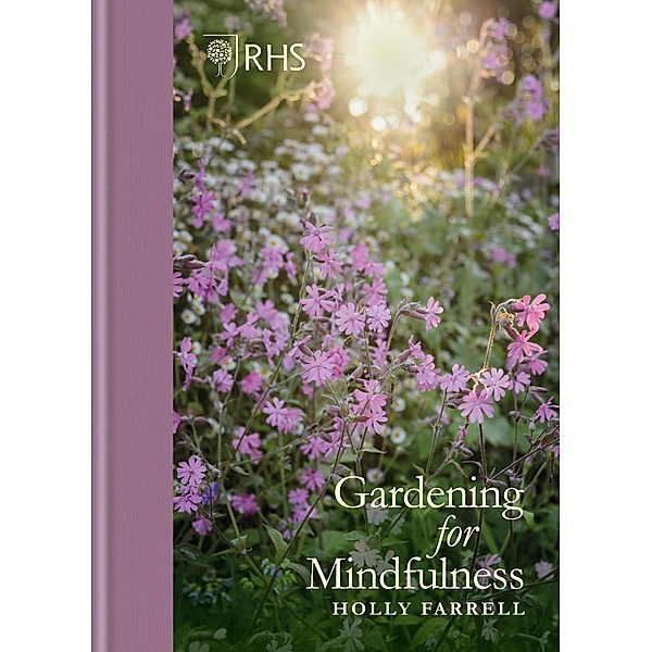 RHS Gardening for Mindfulness, Holly Farrell, Royal Horticultural Society