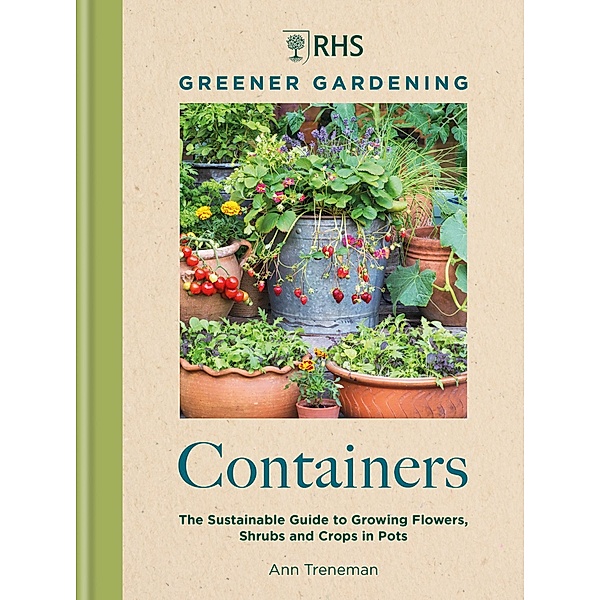 RHS Greener Gardening: Containers, Ann Treneman, Royal Horticultural Society