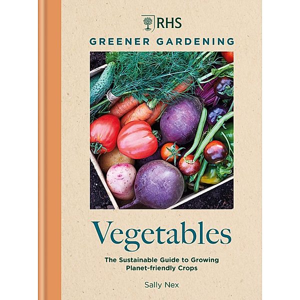 RHS Greener Gardening: Vegetables, Sally Nex, Royal Horticultural Society