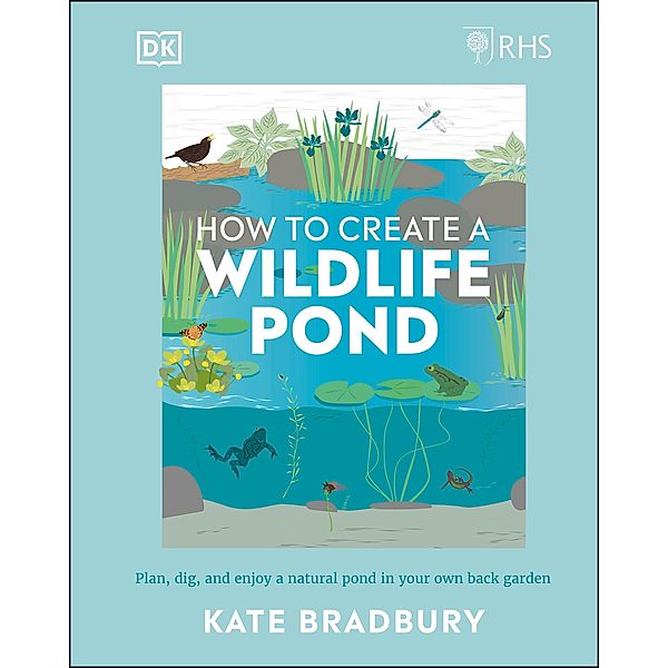 RHS How to Create a Wildlife Pond / DK, Kate Bradbury