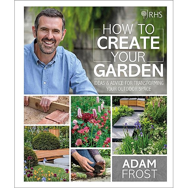 RHS How to Create your Garden / DK, Adam Frost