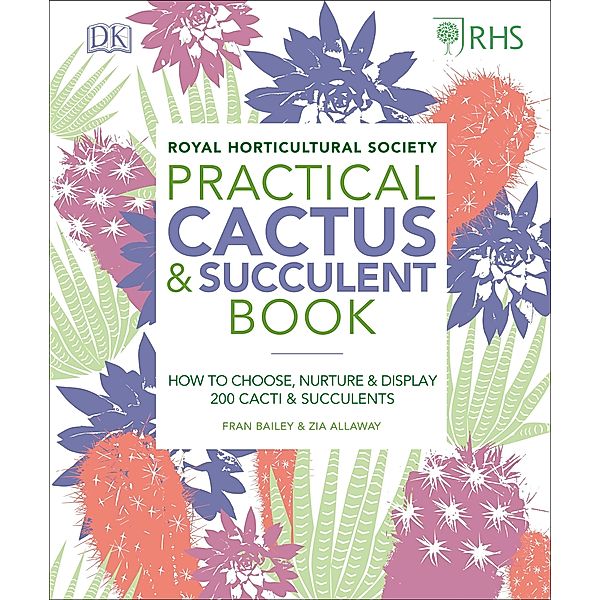 RHS Practical Cactus and Succulent Book / DK, Zia Allaway, Fran Bailey