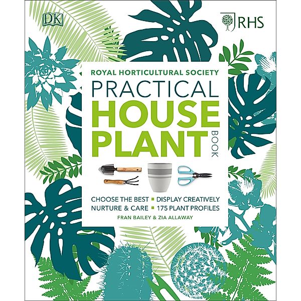 RHS Practical House Plant Book, Zia Allaway, Fran Bailey, Royal Horticultural Society (DK Rights) (DK IPL)